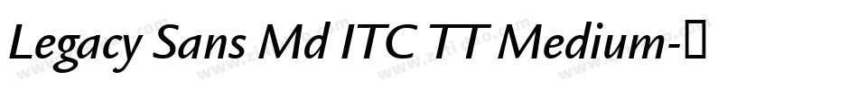 Legacy Sans Md ITC TT Medium字体转换